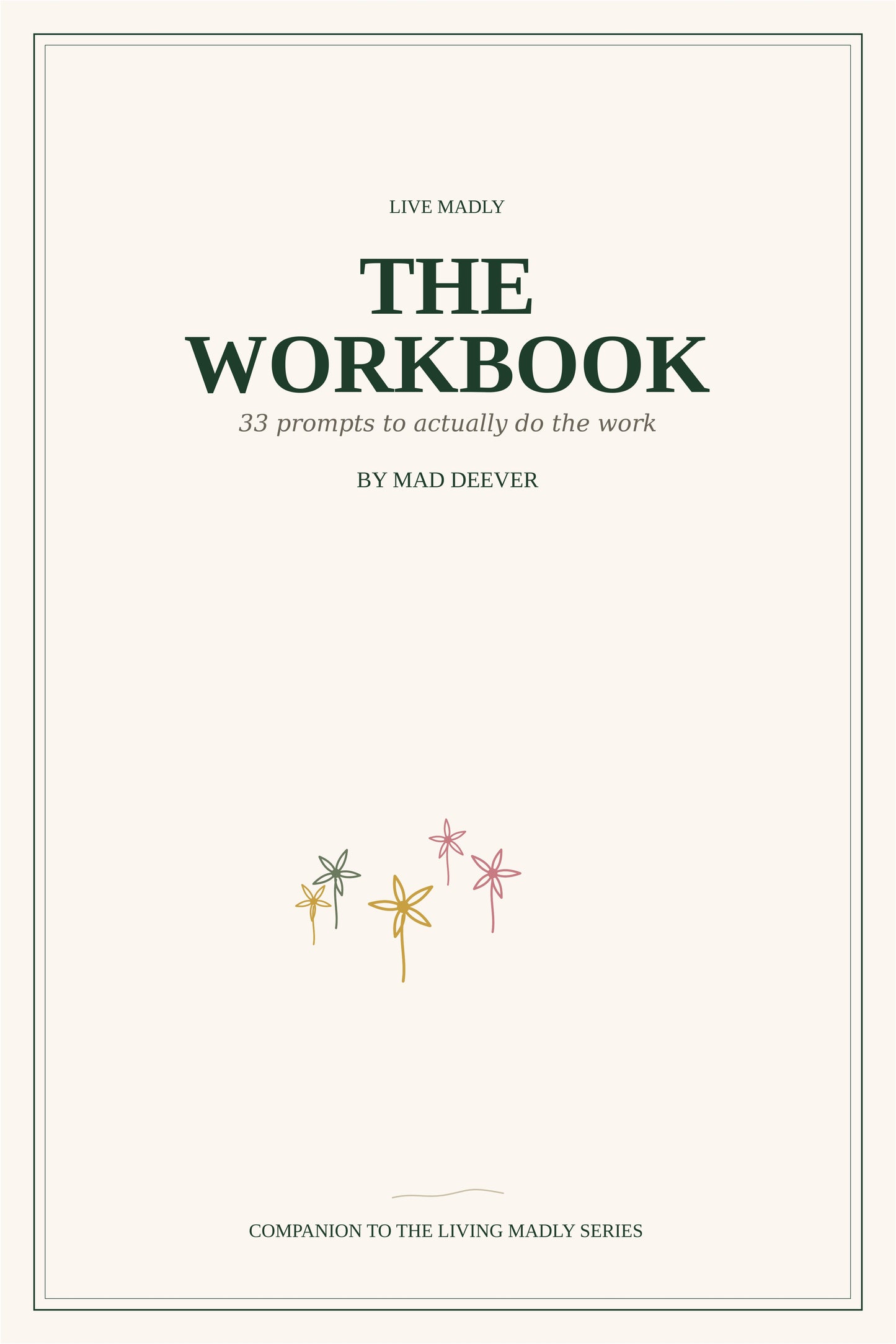Live Madly: The Workbook — 33 Prompts to Actually Do the Work