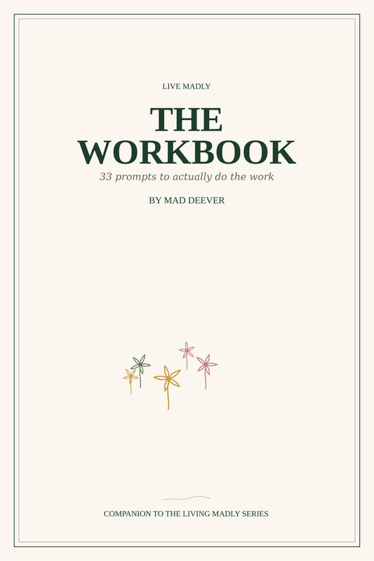 Live Madly: The Workbook — 33 Prompts to Actually Do the Work